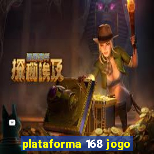 plataforma 168 jogo